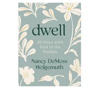 Nancy DeMoss Wolgemuth Dwell: 30 Days with God in the Psalms (Tascabile)