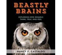 Nancy F. Castal Beastly Brains: Exploring How Animals Think, (Copertina rigida)