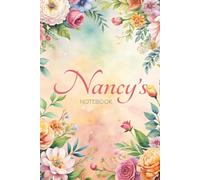 Nancy Floral Notebook: A Personalized Journal for Notes, Writing & Everyday Inspiration: 6x9 Glossy Cover Notebook with Elegant Floral Pages and a Timeless Name Story