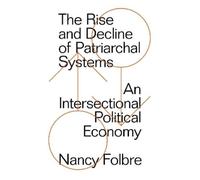Nancy Folbre The Rise and Decline of Patriarchal Systems (Tascabile)