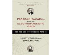 Faraday, Maxwell, and the Electromagnetic Field: How Two Men Revolutionized Physics