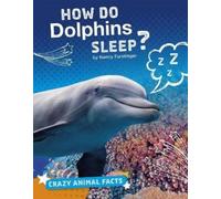 Nancy Furstinger How Do Dolphins Sleep? (Copertina rigida) Crazy Animal Facts
