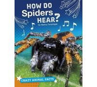 Nancy Furstinger How Do Spiders Hear? (Copertina rigida) Crazy Animal Facts