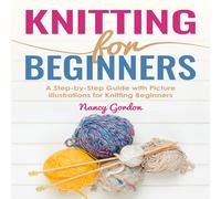 Nancy Gordon El Knitting for Beginners: A Step by Step Guide for Kni (Audiobook)