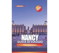NANCY Guida di viaggio 2026: Art Nouveau, piazze storiche e cose da fare nel nord-est della Francia