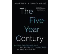 The Five-Year Century: Bold Leadership and Accelerated Outcomes in the Age of AI