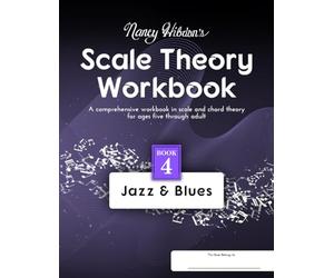 Nancy Hibdon's Scale Theory Workbook - Book 4 Jazz & Blues: A comprehensive workbook in scale and chord theory for ages five though adult.