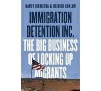 Immigration Detention Inc.: The Big Business of Locking up Migrants: The Big Business of Locking Up Migrants in America