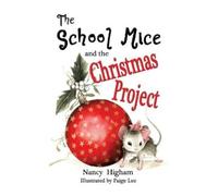 Nancy Higham Larry Cavanag The School Mice and the Christmas Projec (Tascabile)