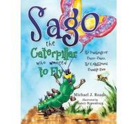 Nancy Horenburg Michael J Road Sago the Caterpillar Who Wanted to Fl (Tascabile)
