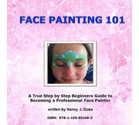 Nancy J Duso Face Painting 101 - A True Step by Step Beginners Guide (Tascabile)