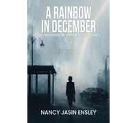 Nancy Jasin Ensley A Rainbow in December (Tascabile)