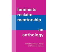 Nancy K. Miller Feminists Reclaim Mentorship (Tascabile)