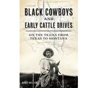 Nancy K Williams Black Cowboys and Early Cattle Drives (Tascabile) History Press