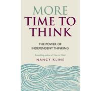 More Time to Think: The Power of Independent Thinking by Kline, Nancy