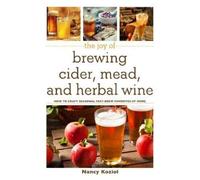 Nancy Koziol The Joy of Brewing Cider, Mead, and Herbal Wine (Tascabile) Joy of