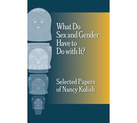 Nancy Kulish What Do Sex and Gender Have to Do with It? The Selected (Tascabile)