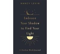 Nancy Levin Embrace Your Shadow to Find Your Light (Tascabile)
