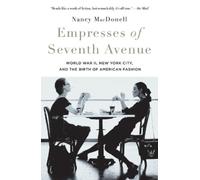 Empresses of Seventh Avenue: World War II, New York City and the Birth of American Fashion