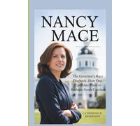 Nancy Mace: The Governor’s Race Playbook: How One Candidate Plans to Reshape South Carolina