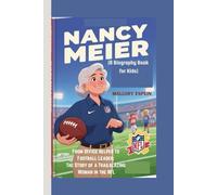 NANCY MEIER (A Biography Book for Kids): From Office Helper to Football Leader: The Story of a Trailblazing Woman in the NFL