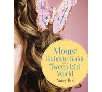 Nancy N. Rue Moms' Ultimate Guide to the Tween Girl World (Tascabile)