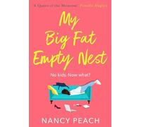 My Big Fat Empty Nest: A laugh-out-loud, relatable comedy for mums everywhere