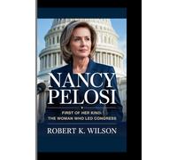 NANCY PELOSI: First of Her Kind: The Woman Who Led Congress