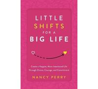 Nancy Perry Little Shifts for a Big Life (Tascabile)