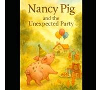 Nancy Pig and the unexpected party: Nancy Mc Fancy Pants