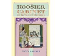 Nancy R Hiller The Hoosier Cabinet in Kitchen History (Tascabile)