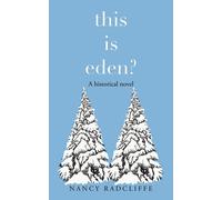 Nancy Radcliffe THIS IS EDEN?: A historical novel (Tascabile)