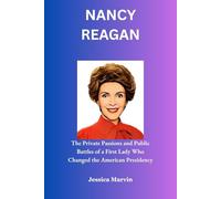 NANCY REAGAN: The Private Passions and Public Battles of a First Lady Who Changed the American Presidency