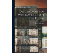 Nancy Reba Roy Descendants of William Duncan, the Elder. (Tascabile)