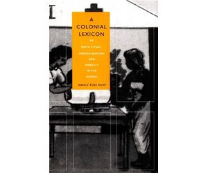 Nancy Rose Hunt A Colonial Lexicon (Tascabile) Body, Commodity, Text