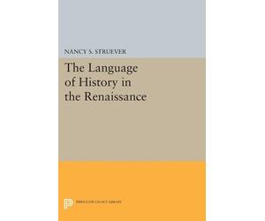 Nancy S. Struever The Language of History in the Renaissance (Tascabile)