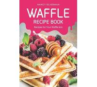 Nancy Silverman Waffle Recipe Book: Recipes for Your Waffle Iron (Tascabile)