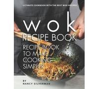 Nancy Silverman Wok Recipe Book to Make Cooking Simpler (Tascabile)