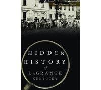 Nancy Stearns Theiss Hidden History of Lagrange, Kentucky (Tascabile)