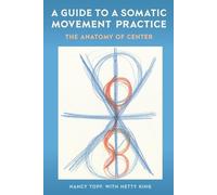 Nancy Topf A Guide to a Somatic Movement Practice (Tascabile)