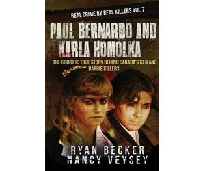 Nancy Veysey True Crime Seven Ryan Bec Paul Bernardo and Karla Homo (Tascabile)