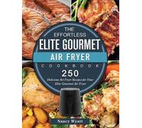 Nancy Wyatt The Effortless Elite Gourmet Air Fryer Cookbook (Copertina rigida)