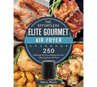 Nancy Wyatt The Effortless Elite Gourmet Air Fryer Cookbook (Tascabile)