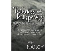 Nancy's Finances and Prosperity Scripture Declarations: Personalized Scriptures to Speak Provision & Increase in Your Life