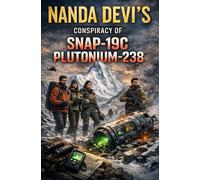 "Nanda Devi's Conspiracy of SNAP-19C Plutoium-238": An Intelligence Thriller Where CIA's Nuclear Mission Becomes a Global Threat