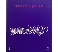 Nanda Vigo. Light is life. Ediz. italiana e inglese