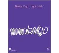 Nanda Vigo. Light is life. Ediz. italiana e inglese