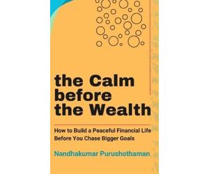 Nandhakumar Pur the Calm before the Wealth: How to Build a Peaceful Finan (Book)
