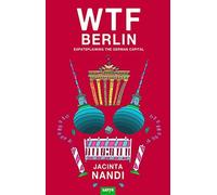 Nandi Jacinta WTF Berlin: Expatsplaining the German Capital (Tascabile)