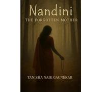 NANDINI The Forgotten Mother: "Some stories are buried...others refuse to die"
